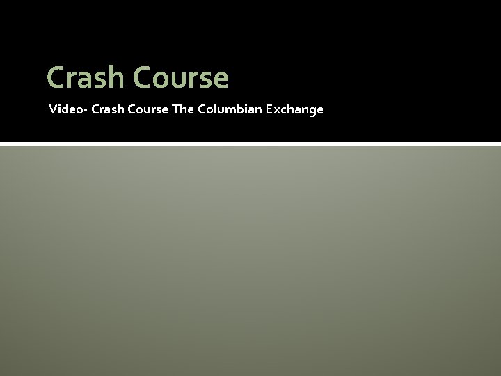 Crash Course Video- Crash Course The Columbian Exchange 