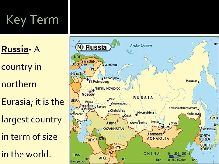 Key Term Russia- A country in northern Eurasia; it is the largest country in