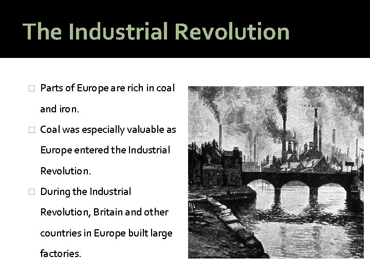 The Industrial Revolution � Parts of Europe are rich in coal and iron. �