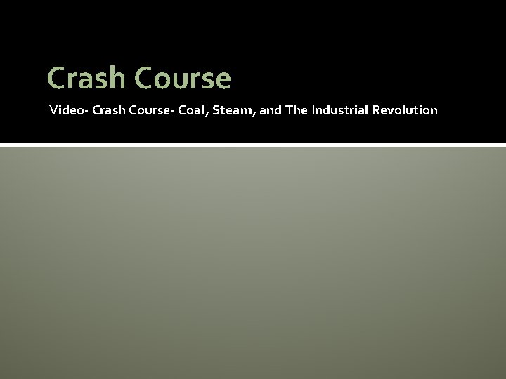 Crash Course Video- Crash Course- Coal, Steam, and The Industrial Revolution 