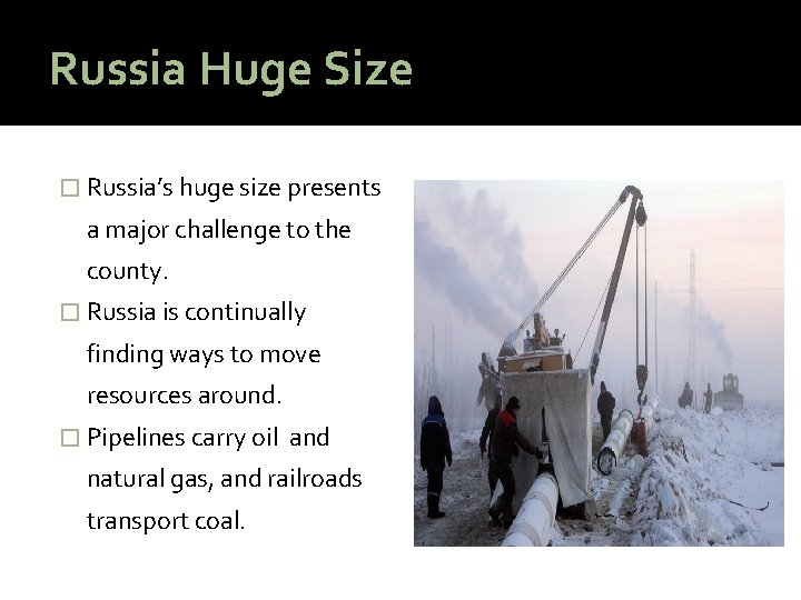 Russia Huge Size � Russia’s huge size presents a major challenge to the county.