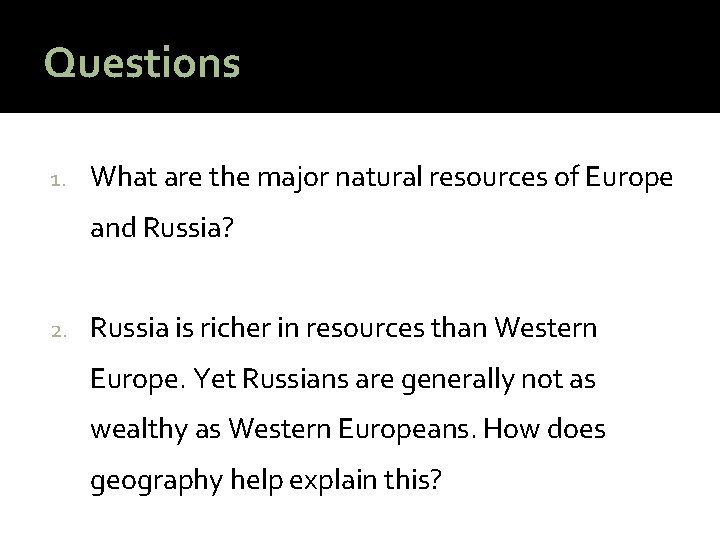 Questions 1. What are the major natural resources of Europe and Russia? 2. Russia