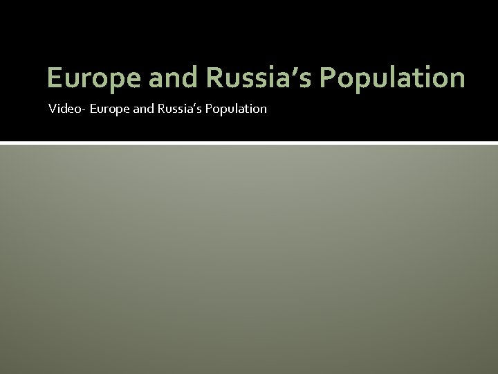 Europe and Russia’s Population Video- Europe and Russia’s Population 