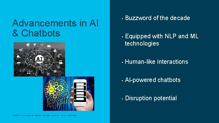 Advancements in AI & Chatbots © 2019 Cisco and/or its affiliates. All rights reserved.