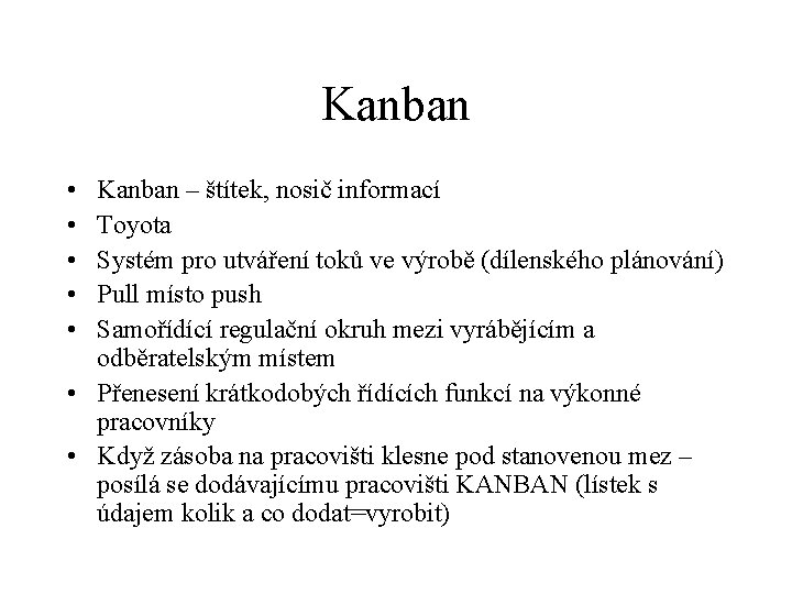 Kanban • • • Kanban – štítek, nosič informací Toyota Systém pro utváření toků Kanban • • • Kanban – štítek, nosič informací Toyota Systém pro utváření toků