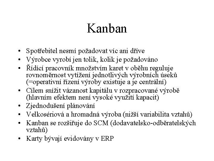 Kanban • Spotřebitel nesmí požadovat víc ani dříve • Výrobce vyrobí jen tolik, kolik