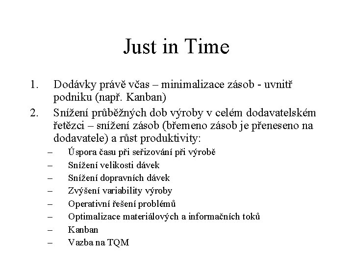 Just in Time 1. Dodávky právě včas – minimalizace zásob - uvnitř podniku (např. Just in Time 1. Dodávky právě včas – minimalizace zásob - uvnitř podniku (např.
