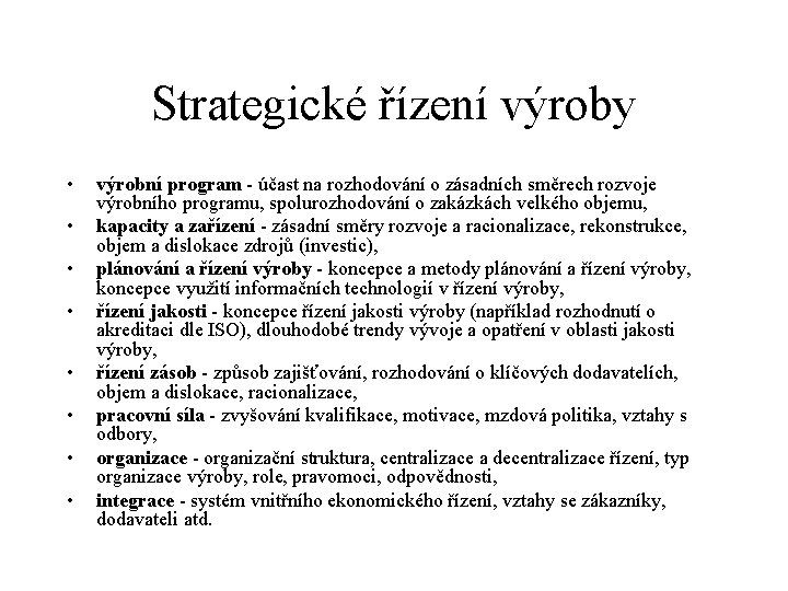 Strategické řízení výroby • • výrobní program - účast na rozhodování o zásadních směrech