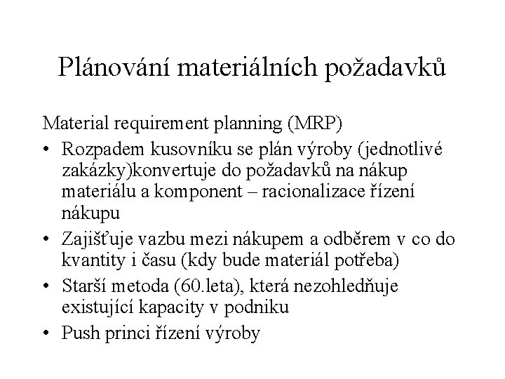 Plánování materiálních požadavků Material requirement planning (MRP) • Rozpadem kusovníku se plán výroby (jednotlivé Plánování materiálních požadavků Material requirement planning (MRP) • Rozpadem kusovníku se plán výroby (jednotlivé