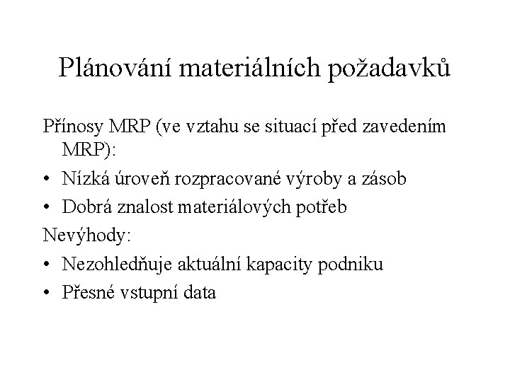 Plánování materiálních požadavků Přínosy MRP (ve vztahu se situací před zavedením MRP): • Nízká