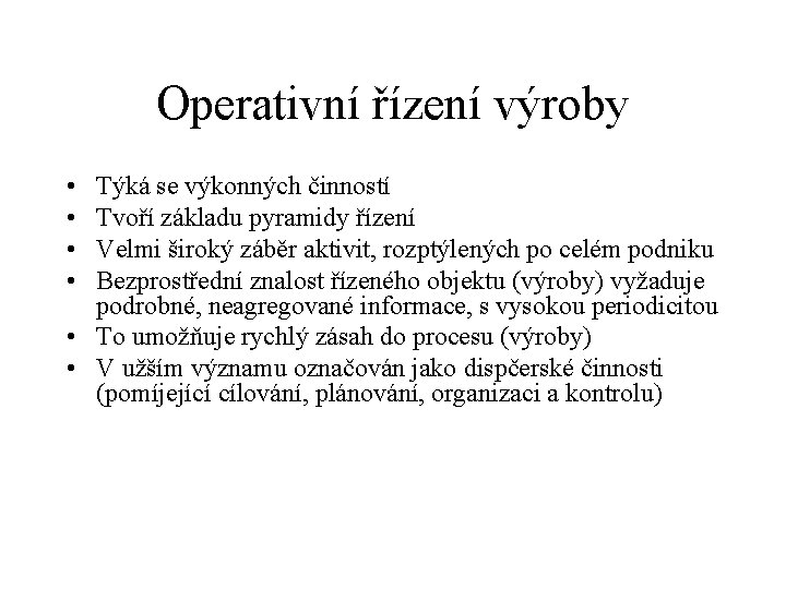 Operativní řízení výroby • • Týká se výkonných činností Tvoří základu pyramidy řízení Velmi