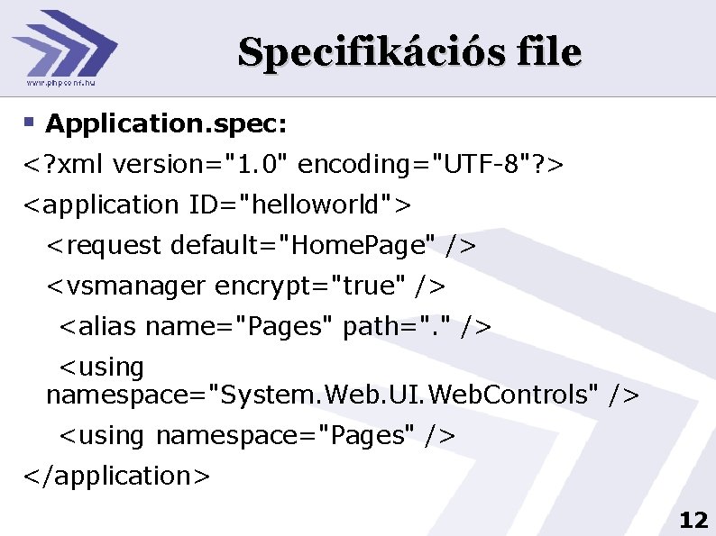 Specifikációs file § Application. spec: <? xml version="1. 0" encoding="UTF-8"? > <application ID="helloworld"> <request