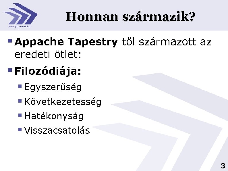 Honnan származik? § Appache Tapestry től származott az eredeti ötlet: § Filozódiája: § Egyszerűség