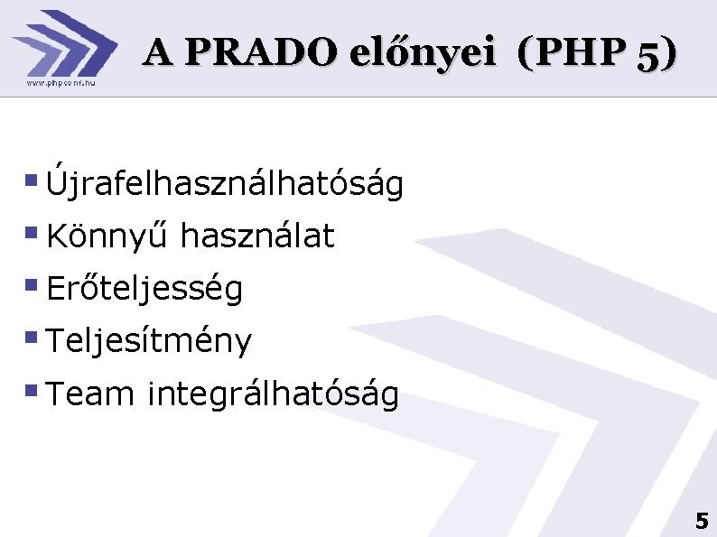 A PRADO előnyei (PHP 5) § Újrafelhasználhatóság § Könnyű használat § Erőteljesség § Teljesítmény