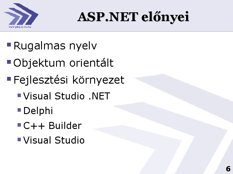ASP. NET előnyei § Rugalmas nyelv § Objektum orientált § Fejlesztési környezet § Visual