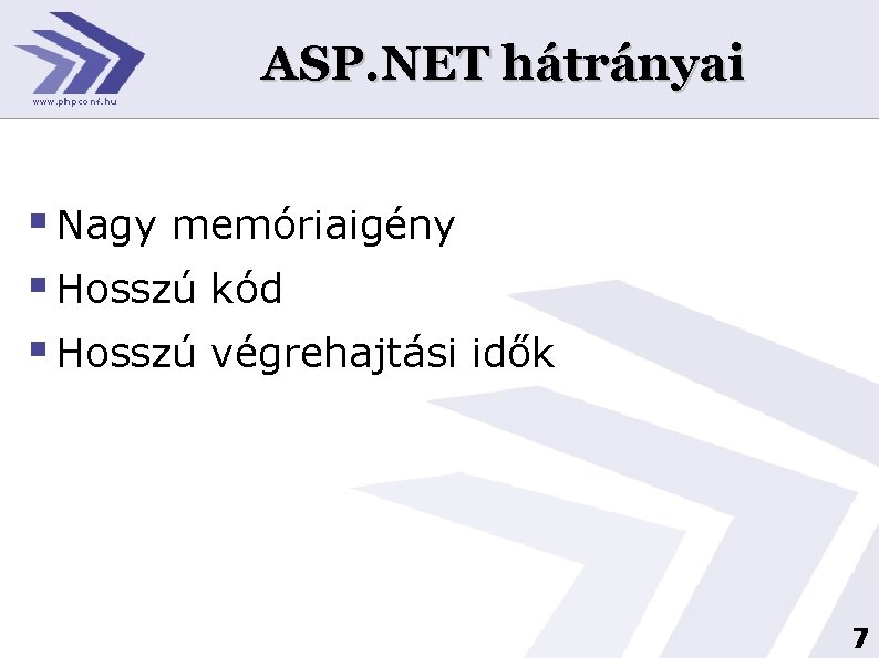 ASP. NET hátrányai § Nagy memóriaigény § Hosszú kód § Hosszú végrehajtási idők 7