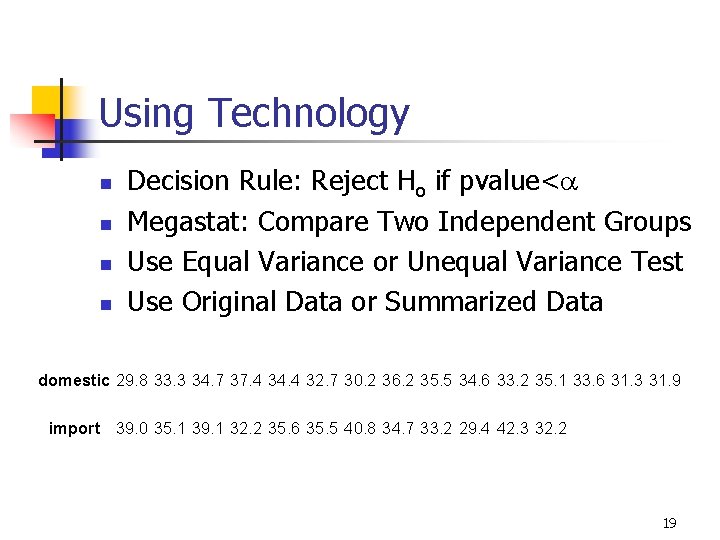 Using Technology n n Decision Rule: Reject Ho if pvalue<a Megastat: Compare Two Independent