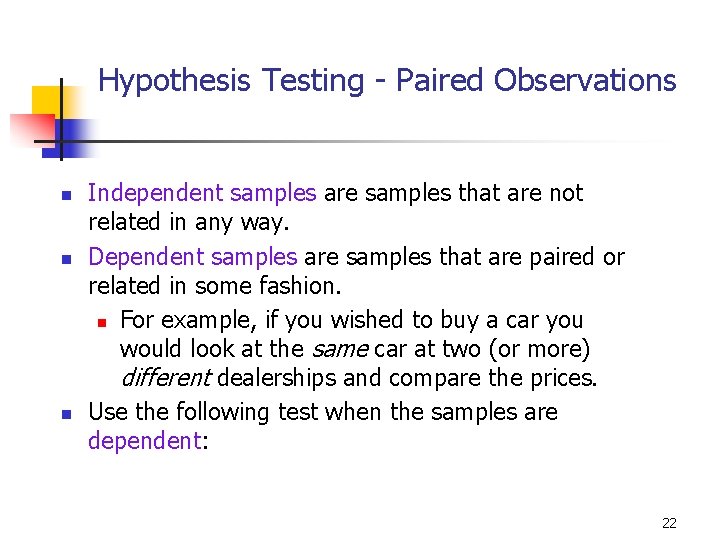 10 -14 Hypothesis Testing - Paired Observations n n n Independent samples are samples