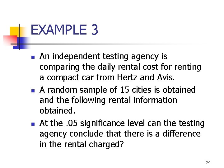 10 -16 EXAMPLE 3 n n n An independent testing agency is comparing the