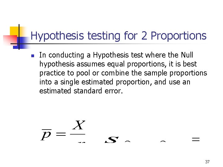 Hypothesis testing for 2 Proportions n In conducting a Hypothesis test where the Null