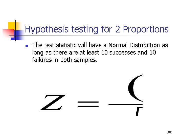 Hypothesis testing for 2 Proportions n The test statistic will have a Normal Distribution