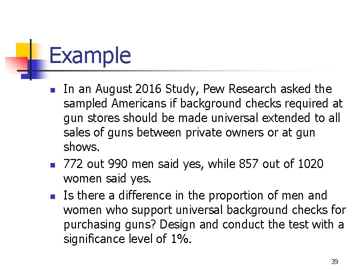 Example n n n In an August 2016 Study, Pew Research asked the sampled