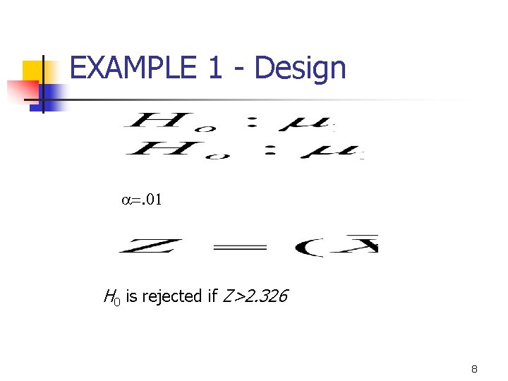 10 -13 EXAMPLE 1 - Design a=. 01 H 0 is rejected if Z>2.