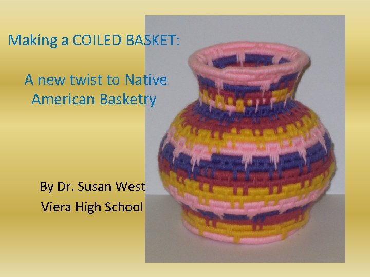 Making a COILED BASKET: A new twist to Native American Basketry By Dr. Susan