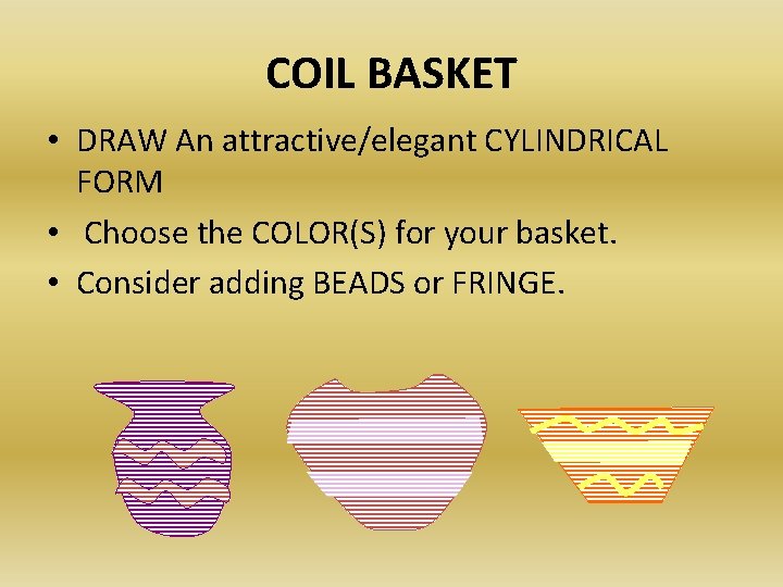 COIL BASKET • DRAW An attractive/elegant CYLINDRICAL FORM • Choose the COLOR(S) for your