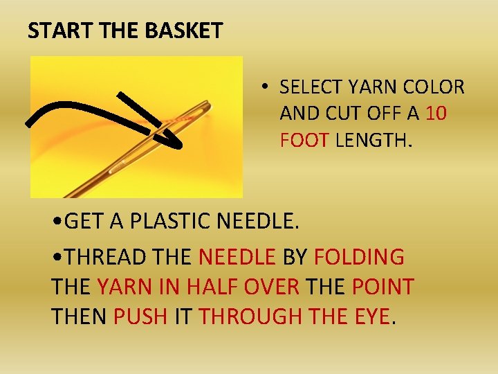 START THE BASKET • SELECT YARN COLOR AND CUT OFF A 10 FOOT LENGTH.