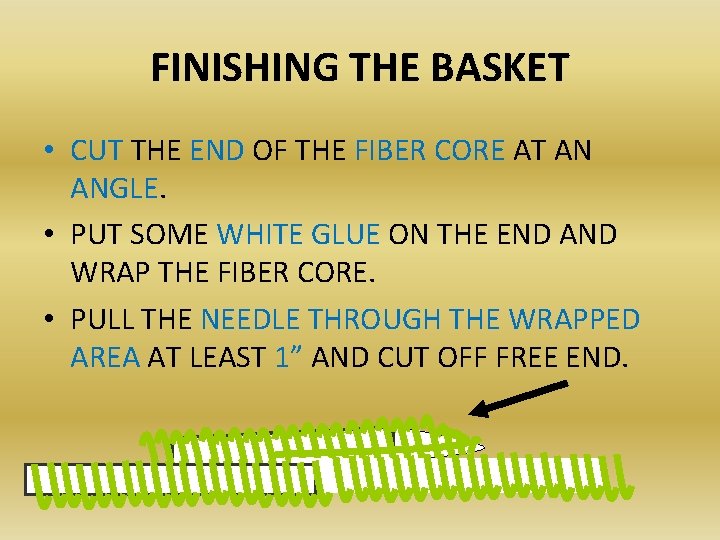 FINISHING THE BASKET • CUT THE END OF THE FIBER CORE AT AN ANGLE.