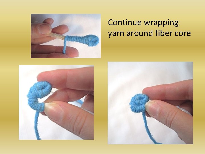 Continue wrapping yarn around fiber core 