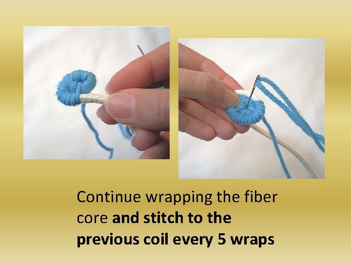 Continue wrapping the fiber core and stitch to the previous coil every 5 wraps