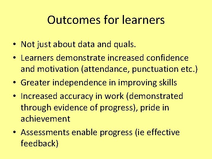 Outcomes for learners • Not just about data and quals. • Learners demonstrate increased