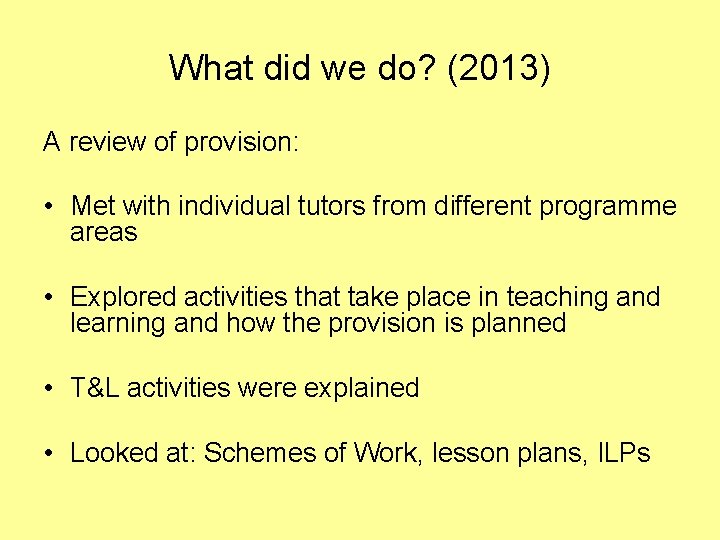 What did we do? (2013) A review of provision: • Met with individual tutors