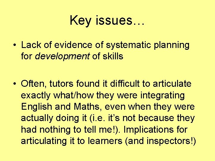Key issues… • Lack of evidence of systematic planning for development of skills •