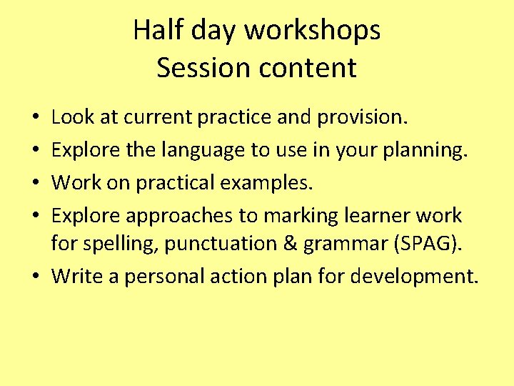 Half day workshops Session content Look at current practice and provision. Explore the language