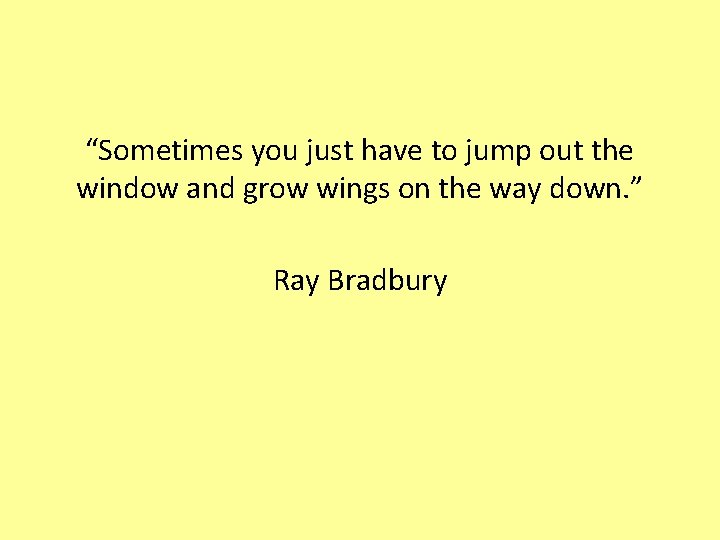 “Sometimes you just have to jump out the window and grow wings on the