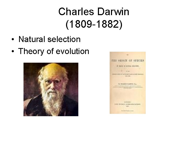 Charles Darwin (1809 -1882) • Natural selection • Theory of evolution 