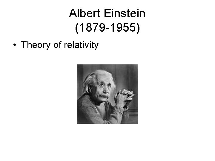 Albert Einstein (1879 -1955) • Theory of relativity 