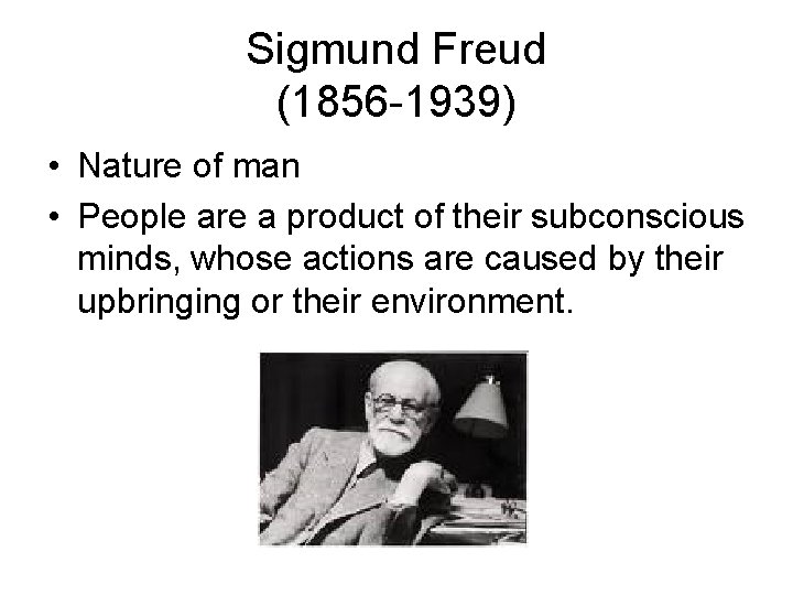 Sigmund Freud (1856 -1939) • Nature of man • People are a product of