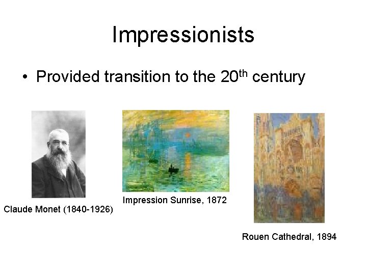 Impressionists • Provided transition to the 20 th century Claude Monet (1840 -1926) Impression