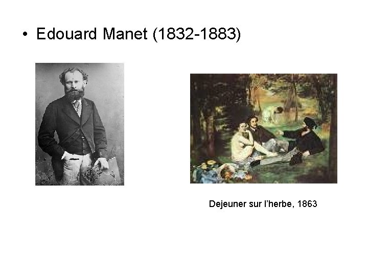  • Edouard Manet (1832 -1883) Dejeuner sur l’herbe, 1863 