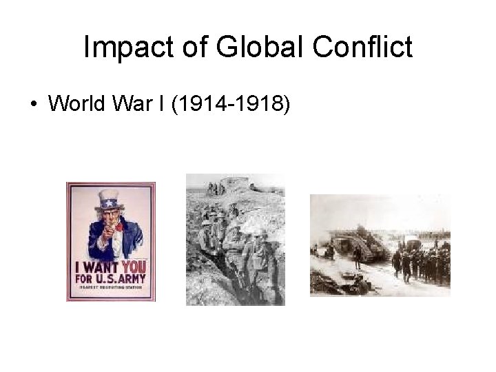 Impact of Global Conflict • World War I (1914 -1918) 