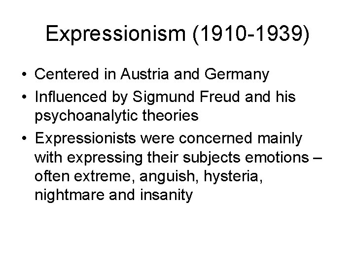 Expressionism (1910 -1939) • Centered in Austria and Germany • Influenced by Sigmund Freud