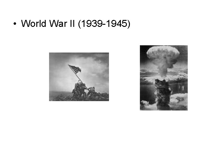  • World War II (1939 -1945) 