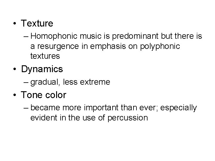  • Texture – Homophonic music is predominant but there is a resurgence in