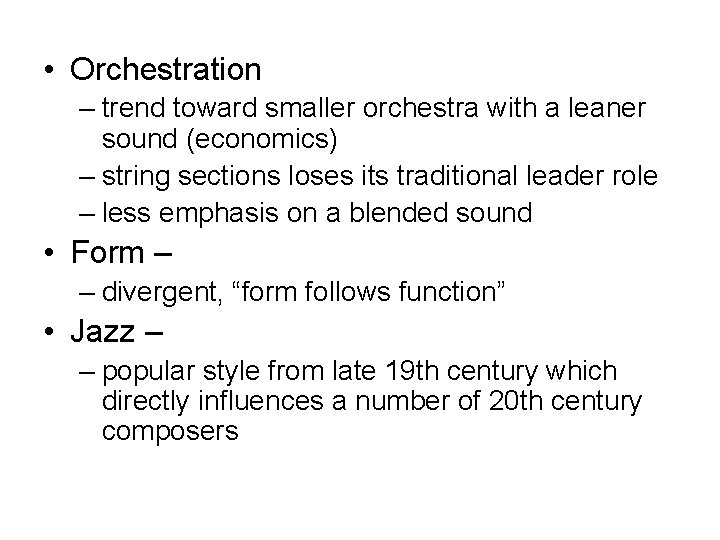  • Orchestration – trend toward smaller orchestra with a leaner sound (economics) –