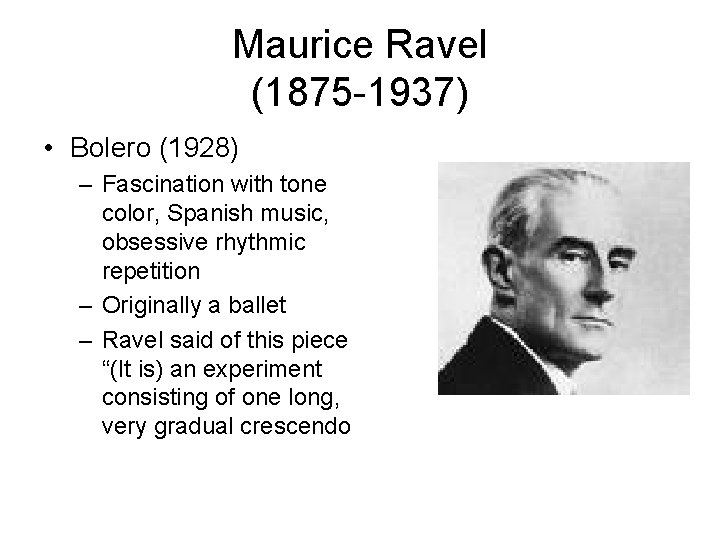 Maurice Ravel (1875 -1937) • Bolero (1928) – Fascination with tone color, Spanish music,