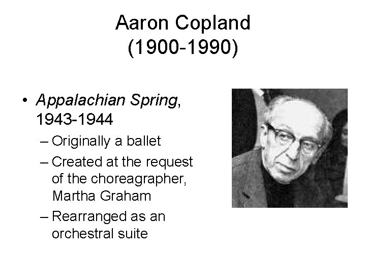 Aaron Copland (1900 -1990) • Appalachian Spring, 1943 -1944 – Originally a ballet –
